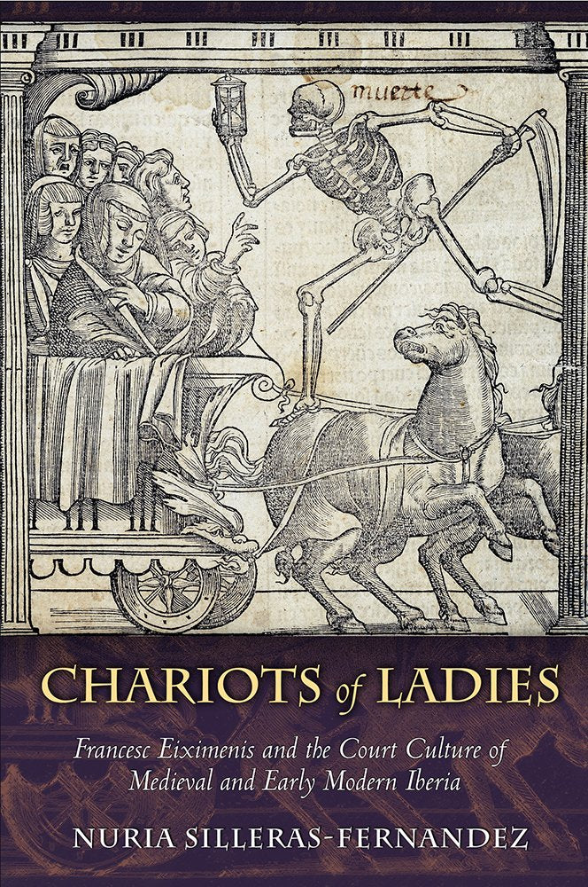 Chariots of Ladies: Francesc Eiximenis and the Court Culture of Medieval and Early Modern Iberia Books