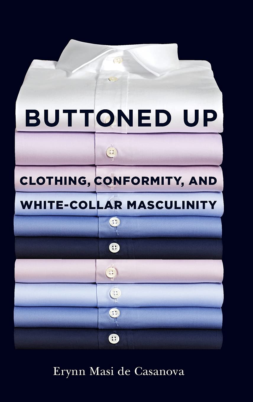 Buttoned Up: Clothing, Conformity, and White-Collar Masculinity Books