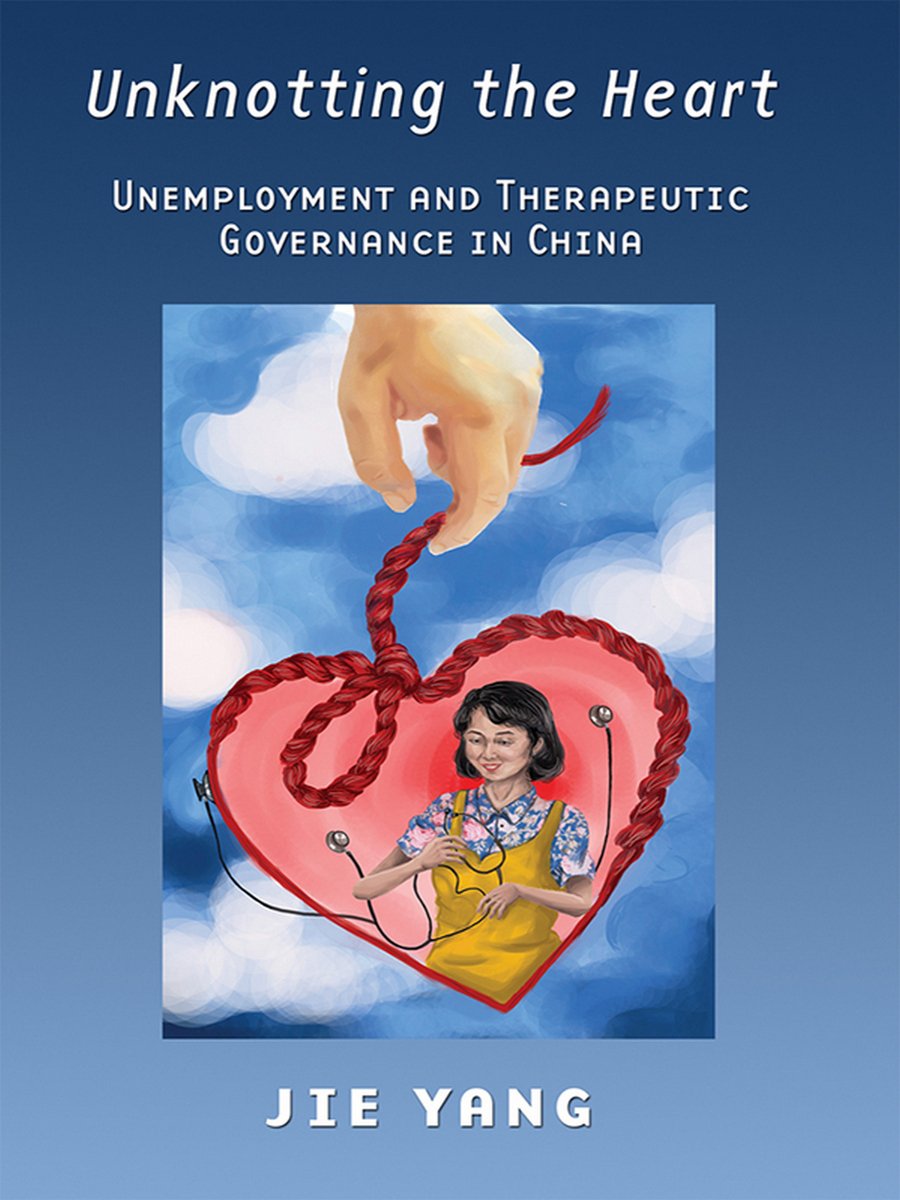Unknotting the Heart: Unemployment and Therapeutic Governance in China Medicine