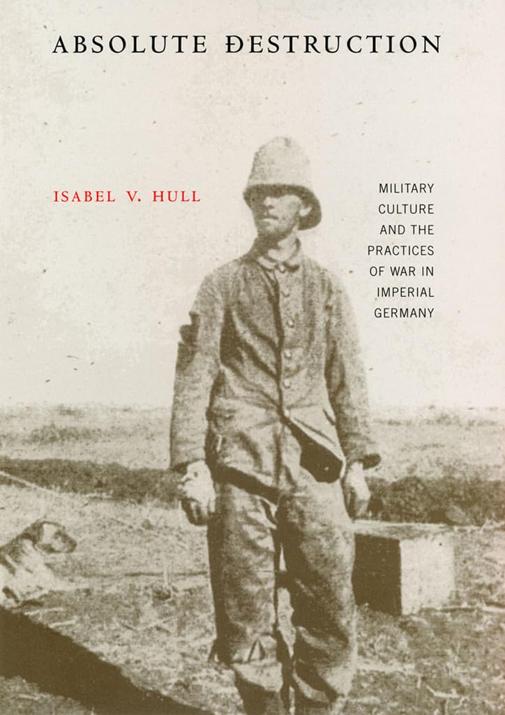 Absolute Destruction: Military Culture And the Practices of War in Imperial Germany Social Sciences
