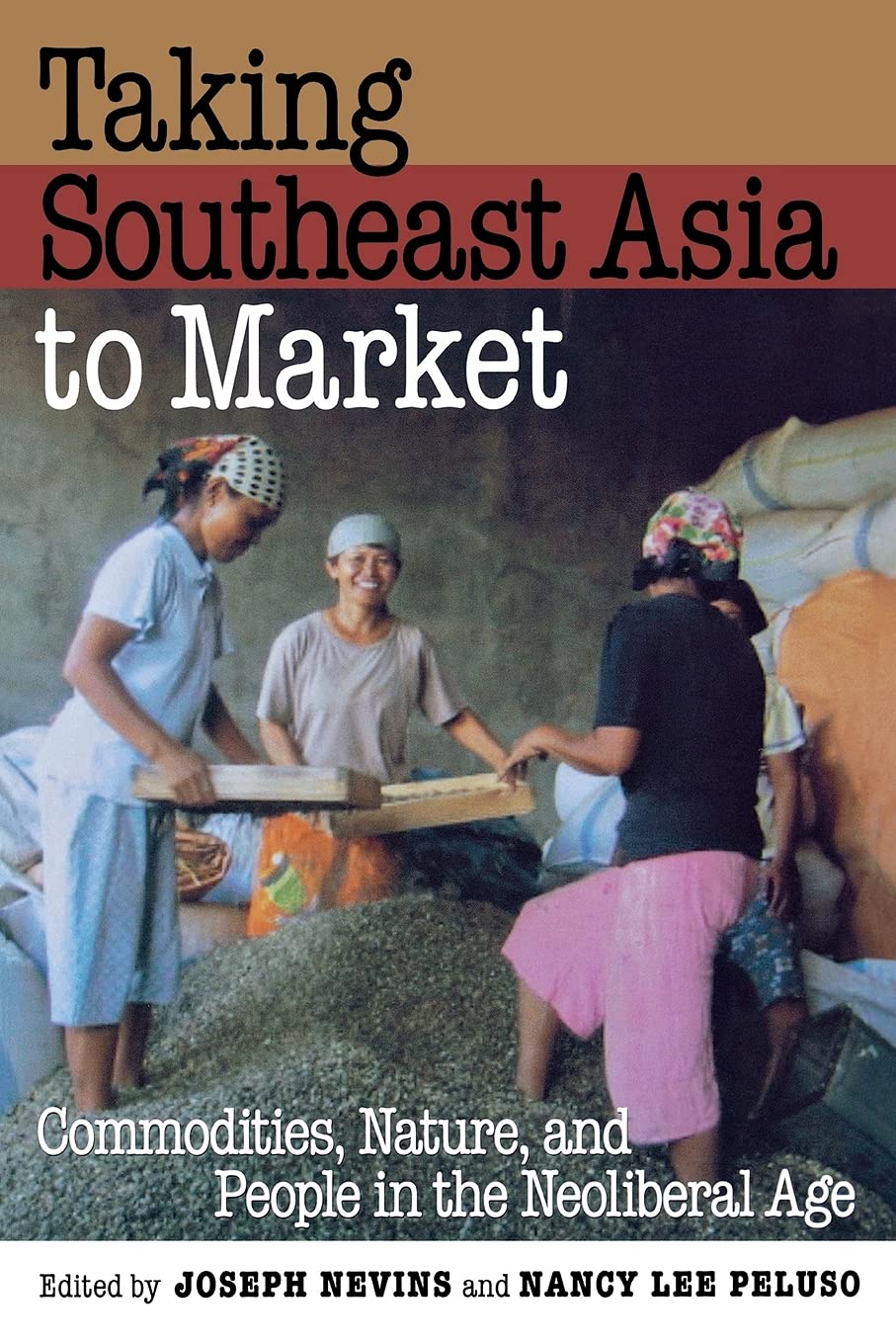Taking Southeast Asia to Market: Commodities, Nature, and People in the Neoliberal Age General education