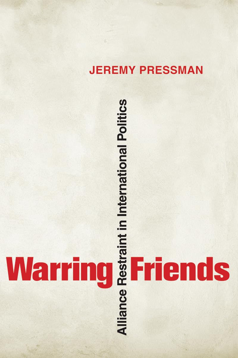 Warring Friends: Alliance Restraint in International Politics (Cornell Studies in Security Affairs) Business, Finance & Career