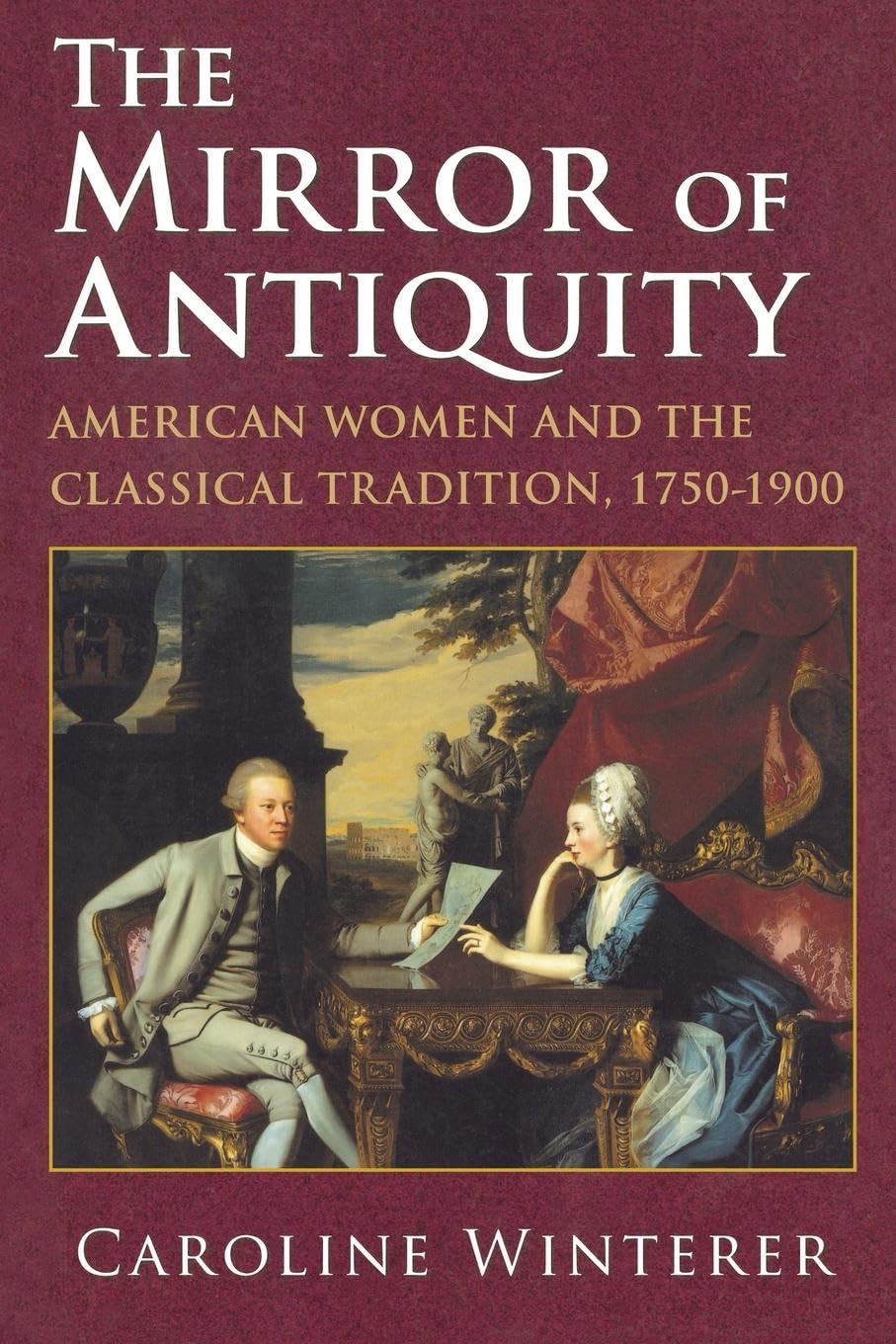 The Mirror of Antiquity: American Women and the Classical Tradition, 1750-1900 Books