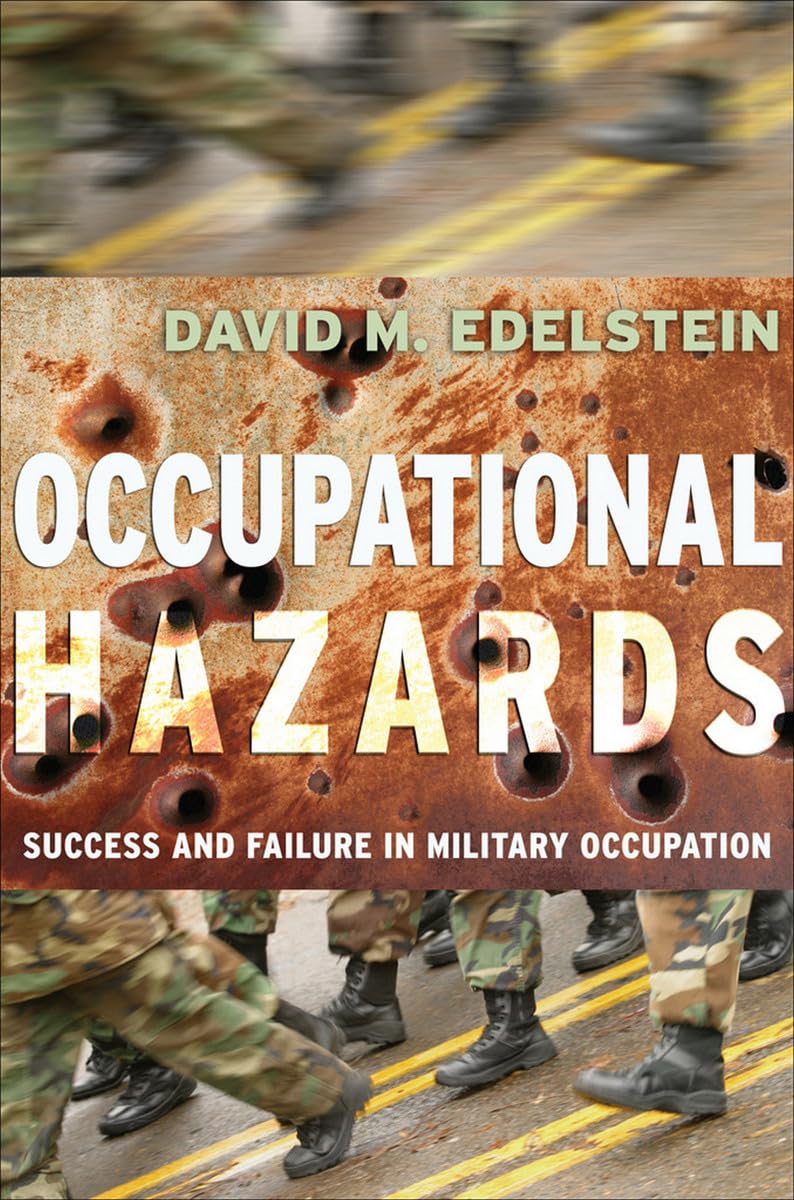 Occupational Hazards: Success and Failure in Military Occupation (Cornell Studies in Security Affairs) Social Sciences