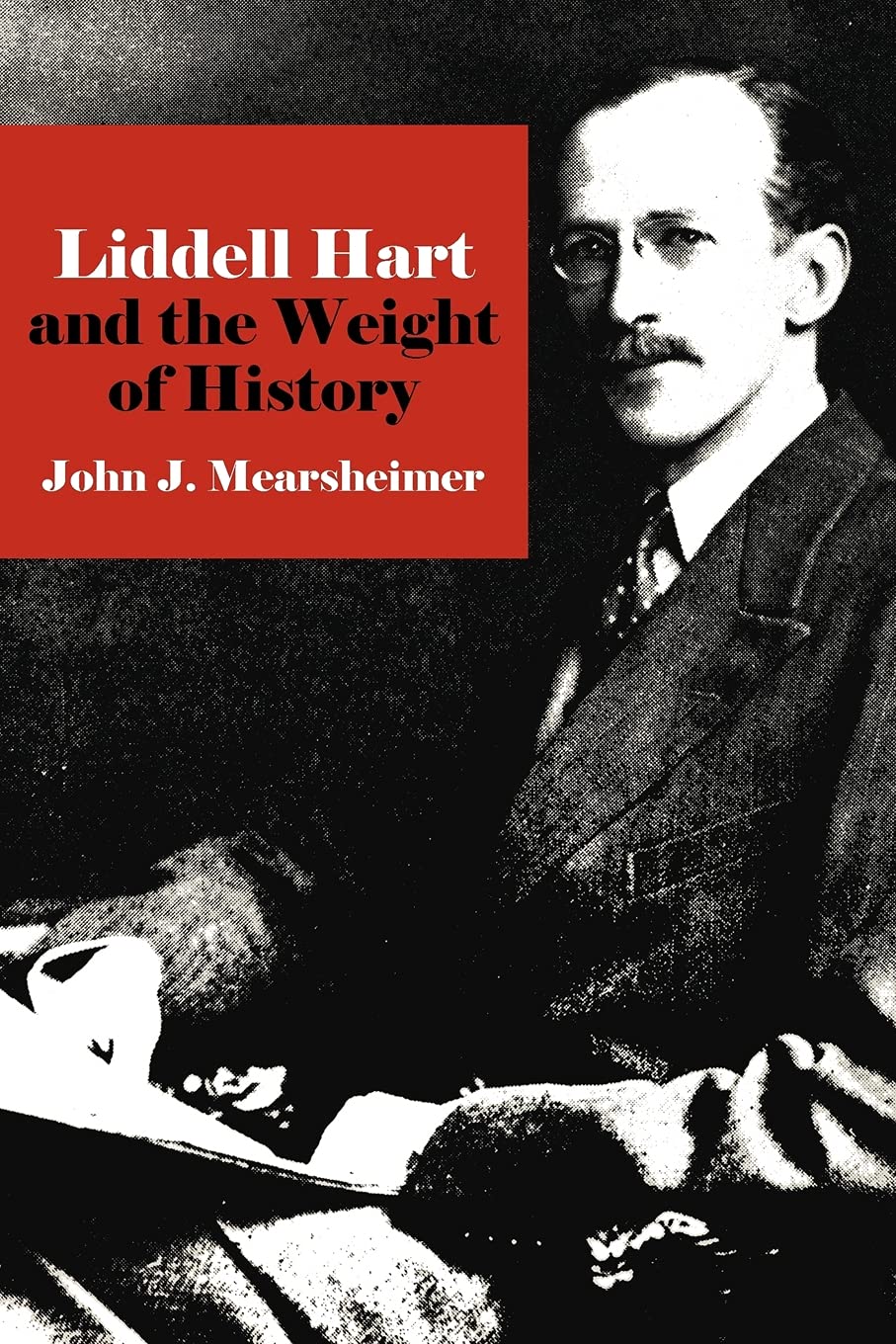 Liddell Hart and the Weight of History (Cornell Studies in Security Affairs) Social Sciences