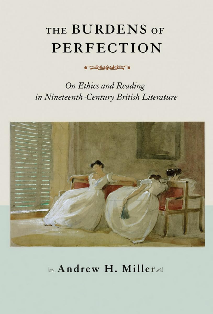 The Burdens of Perfection: On Ethics and Reading in Nineteenth-Century British Literature General education