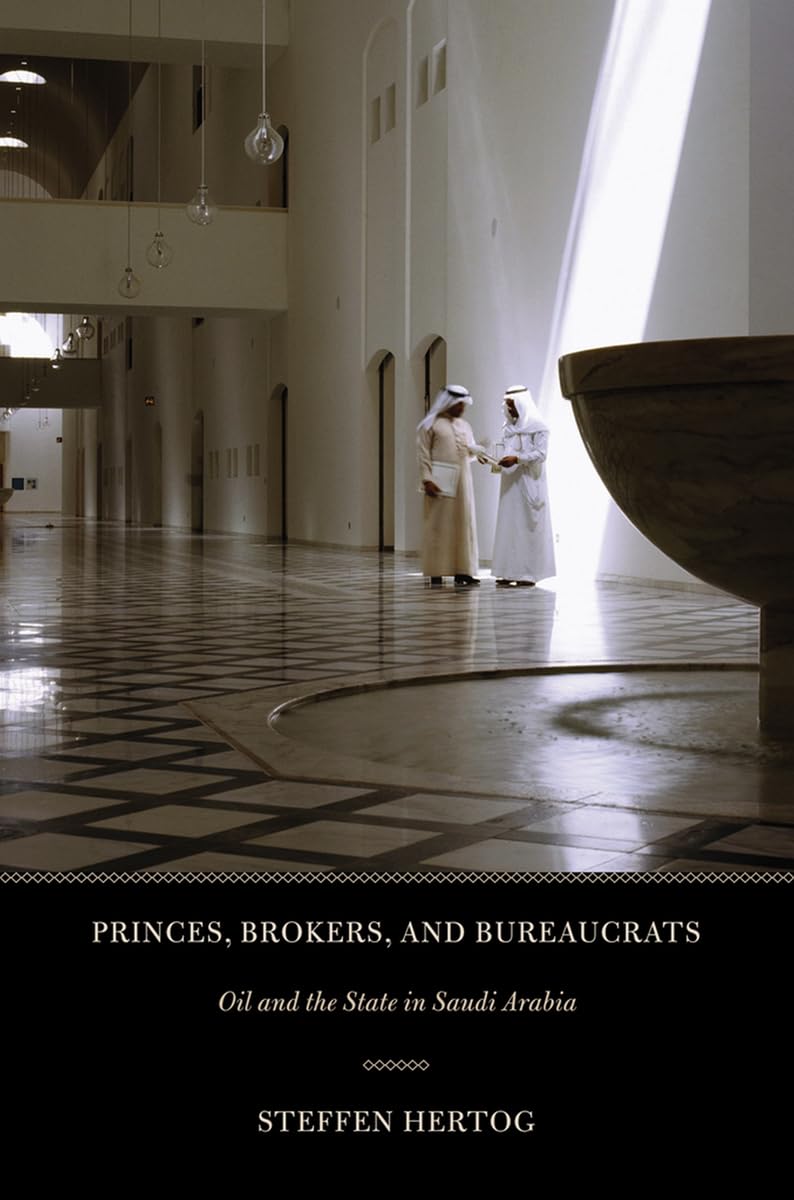Princes, Brokers, and Bureaucrats: Oil and the State in Saudi Arabia Business, Finance & Career