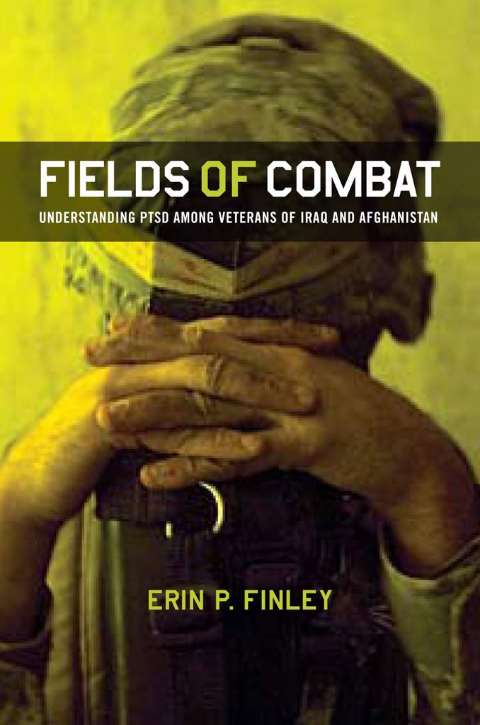 Fields of Combat: Understanding PTSD Among Veterans of Iraq and Afghanistan (The Culture and Politics of Health Care Work) Medicine