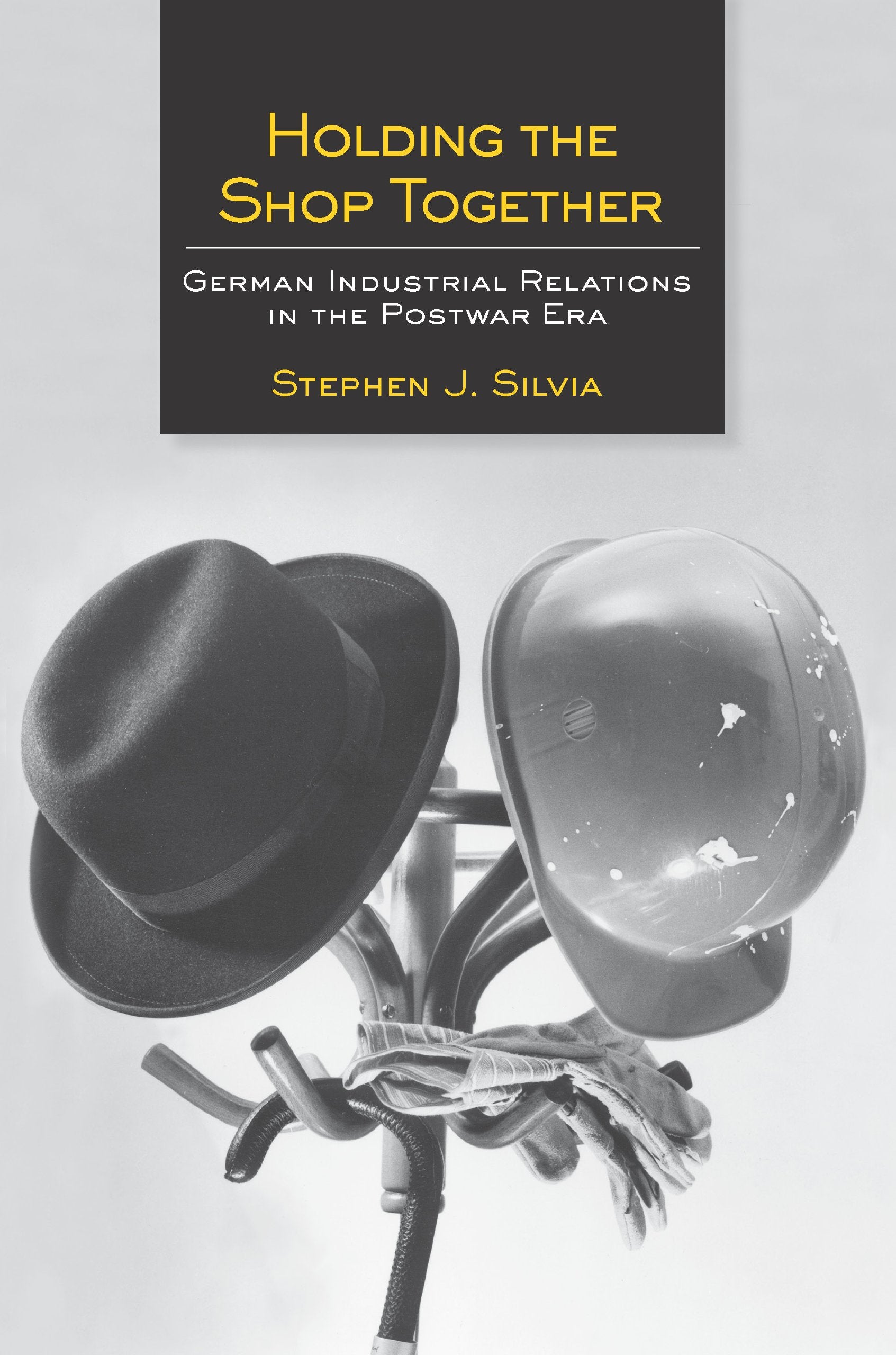 Holding the Shop Together: German Industrial Relations in the Postwar Era Business, Finance & Career