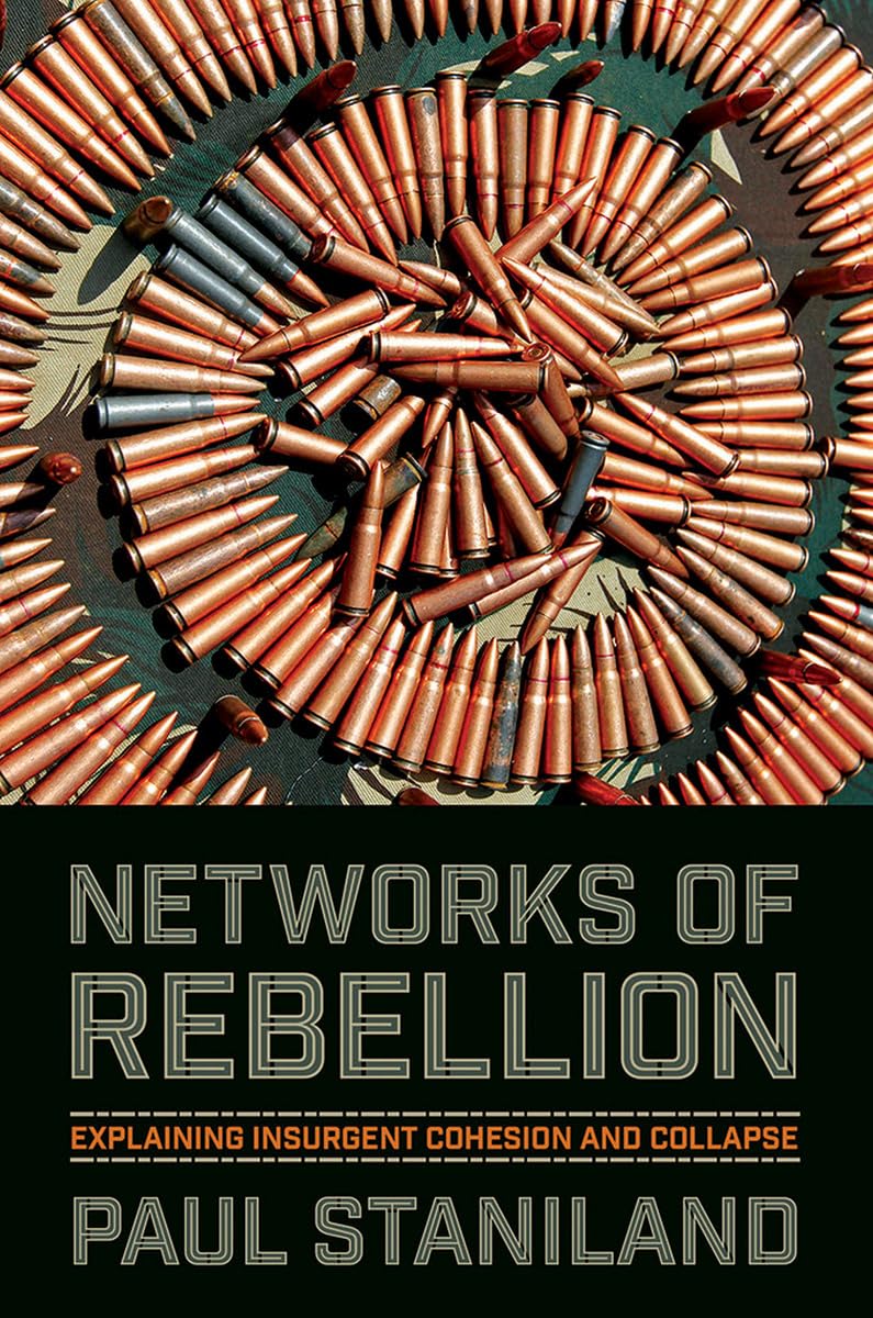 Networks of Rebellion: Explaining Insurgent Cohesion and Collapse (Cornell Studies in Security Affairs) Social Sciences