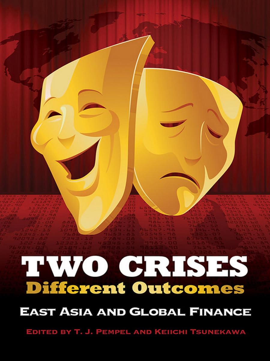 Two Crises, Different Outcomes: East Asia and Global Finance (Cornell Studies in Political Economy) Business, Finance & Career