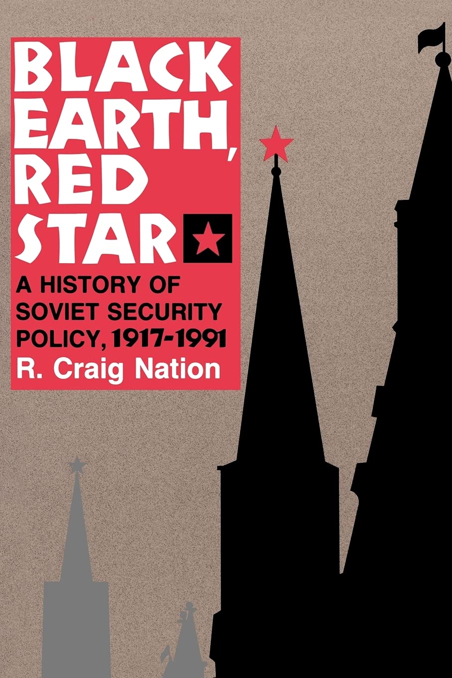 Black Earth, Red Star: A History of Soviet Security Policy, 1917-1991 Social Sciences