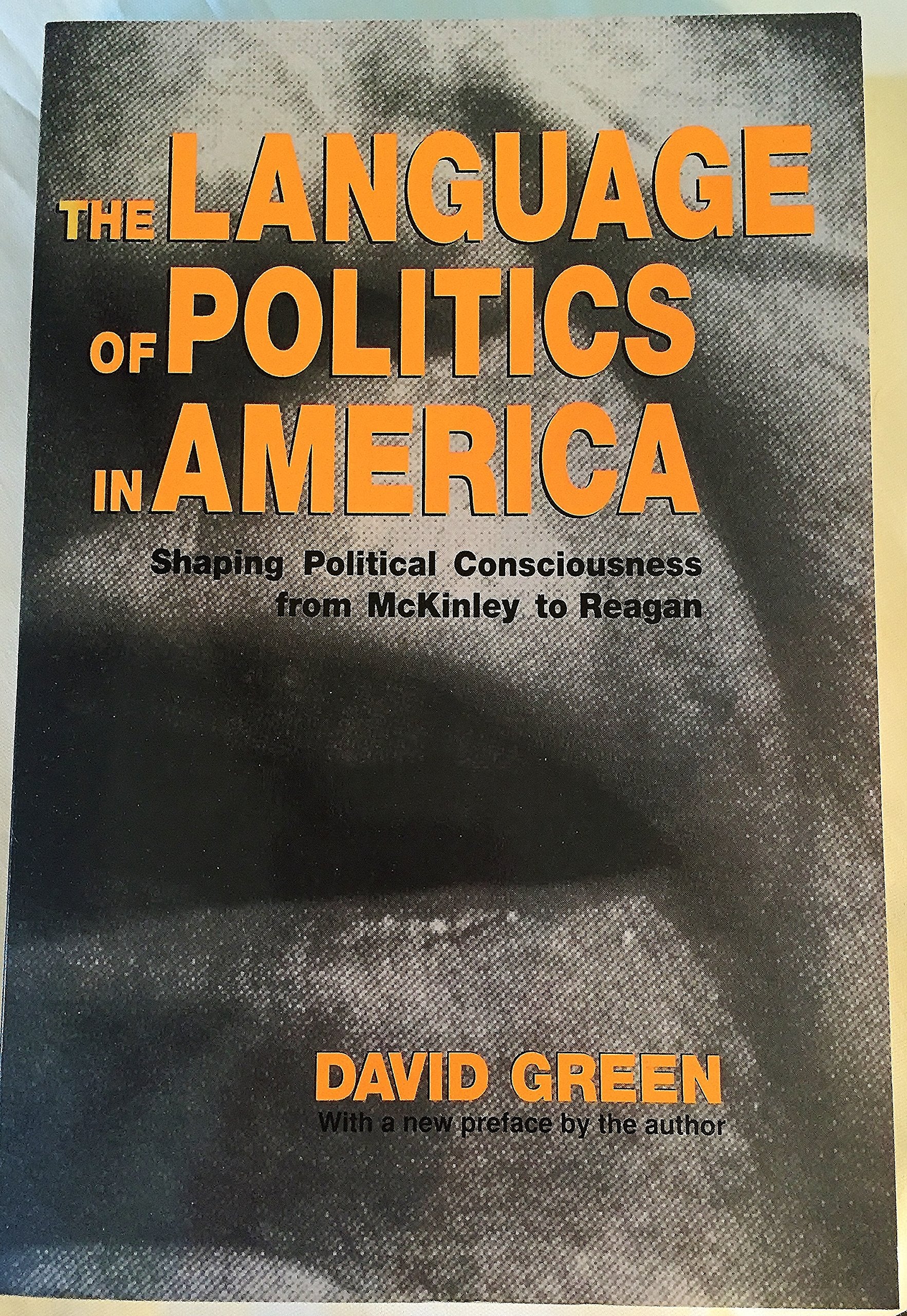 The Language of Politics in America: Shaping Political Consciousness from McKinley to Reagan Social Sciences