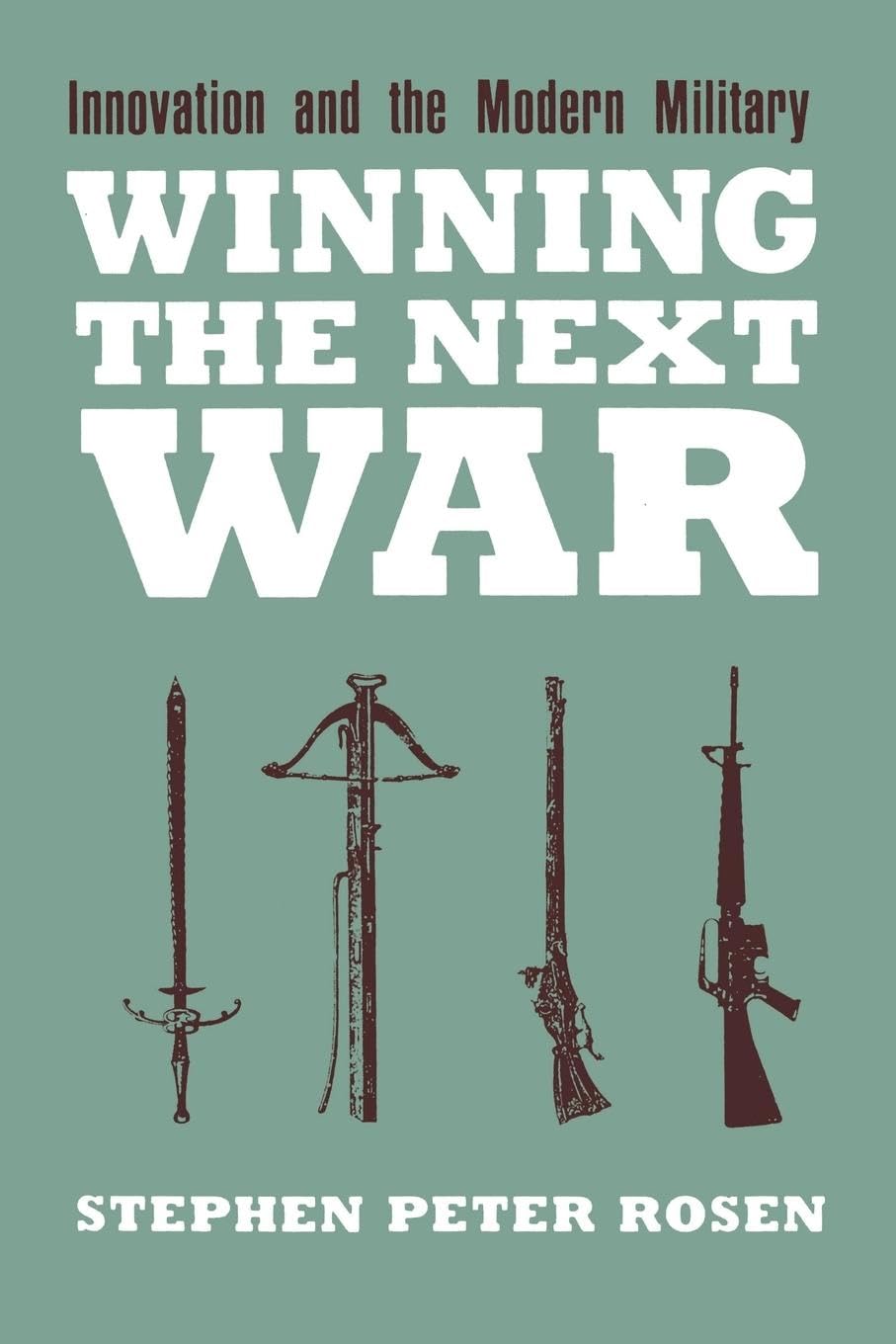 Winning the Next War: Innovation and the Modern Military (Cornell Studies in Security Affairs) Social Sciences
