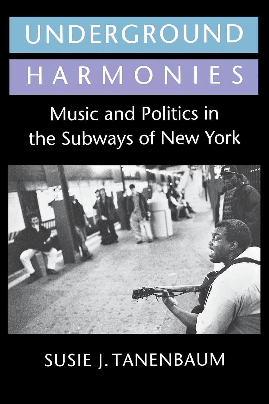 Underground Harmonies: Music and Politics in the Subways of New York book