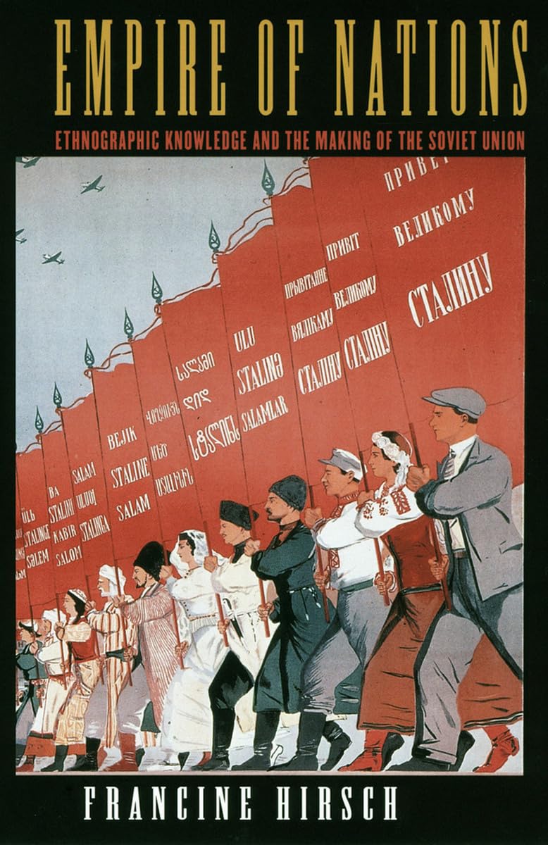 Empire of Nations: Ethnographic Knowledge and the Making of the Soviet Union (Culture and Society after Socialism) Social Sciences