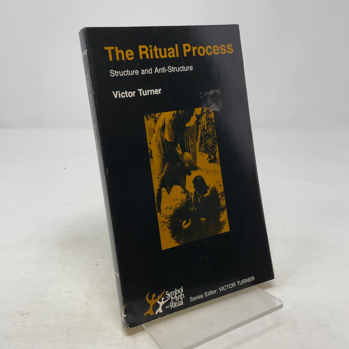The Ritual Process: Structure and Anti-Structure (SYMBOL, MYTH, AND RITUAL SERIES) Social Sciences