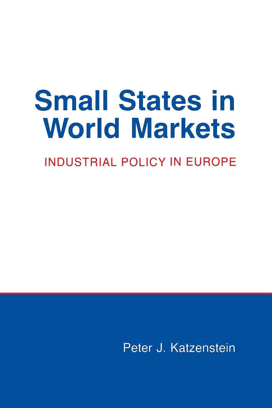 Small States in World Markets: Industrial Policy in Europe (Cornell Studies in Political Economy) Business, Finance & Career