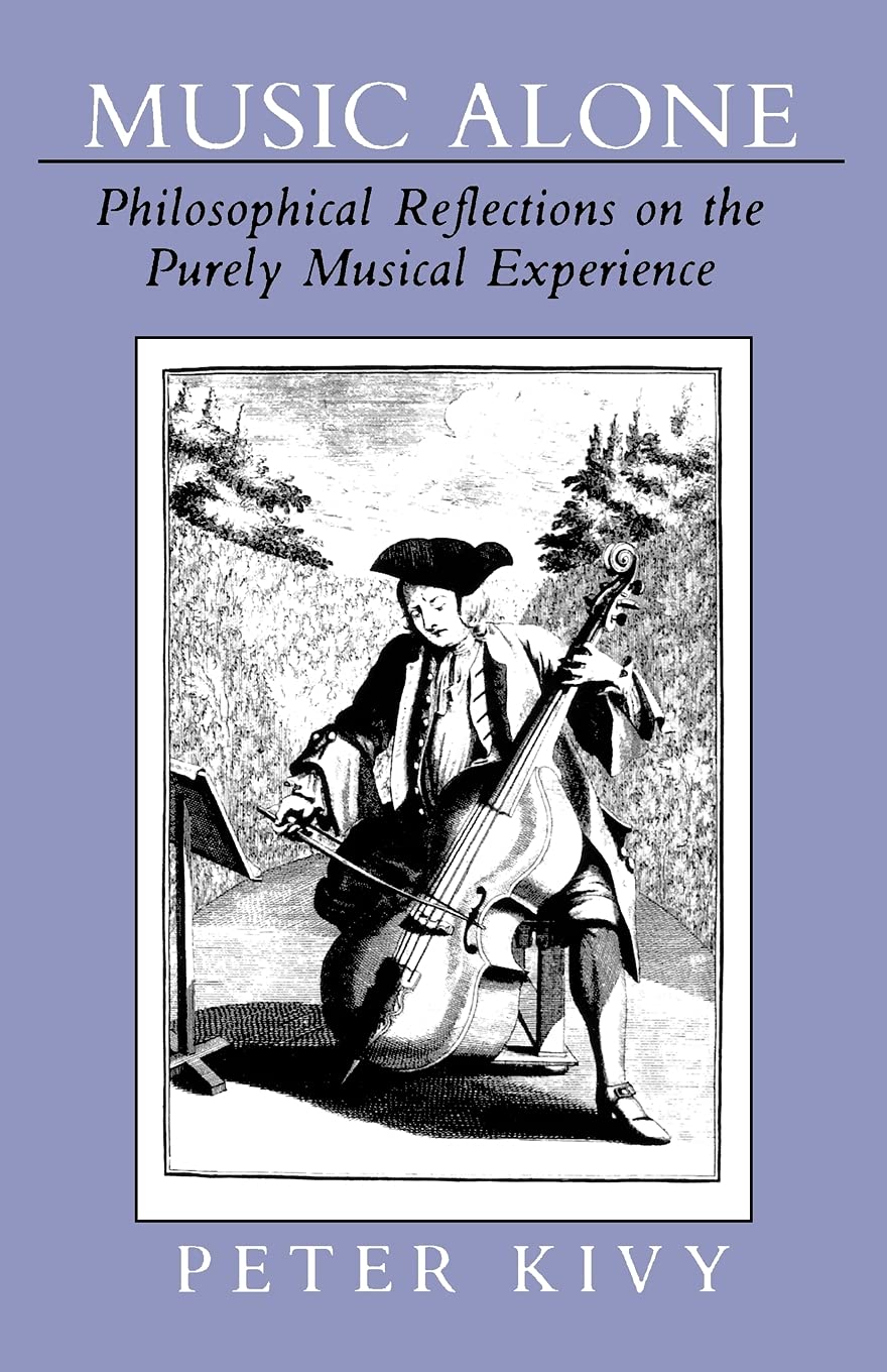 Music Alone: Philosophical Reflections on the Purely Musical Experience Philosophy
