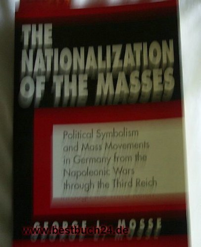 Nationalization of the Masses: Political Symbolism and Mass Movements in Germany from the Napoleonic Wars Through the Third Reich Social Sciences