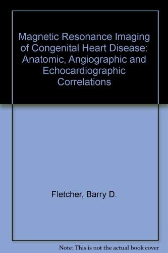 Magnetic Resonance Imaging of Congenital Heart Disease: Anatomic, Angiographic, and Echocardiographic Correlations Medicine