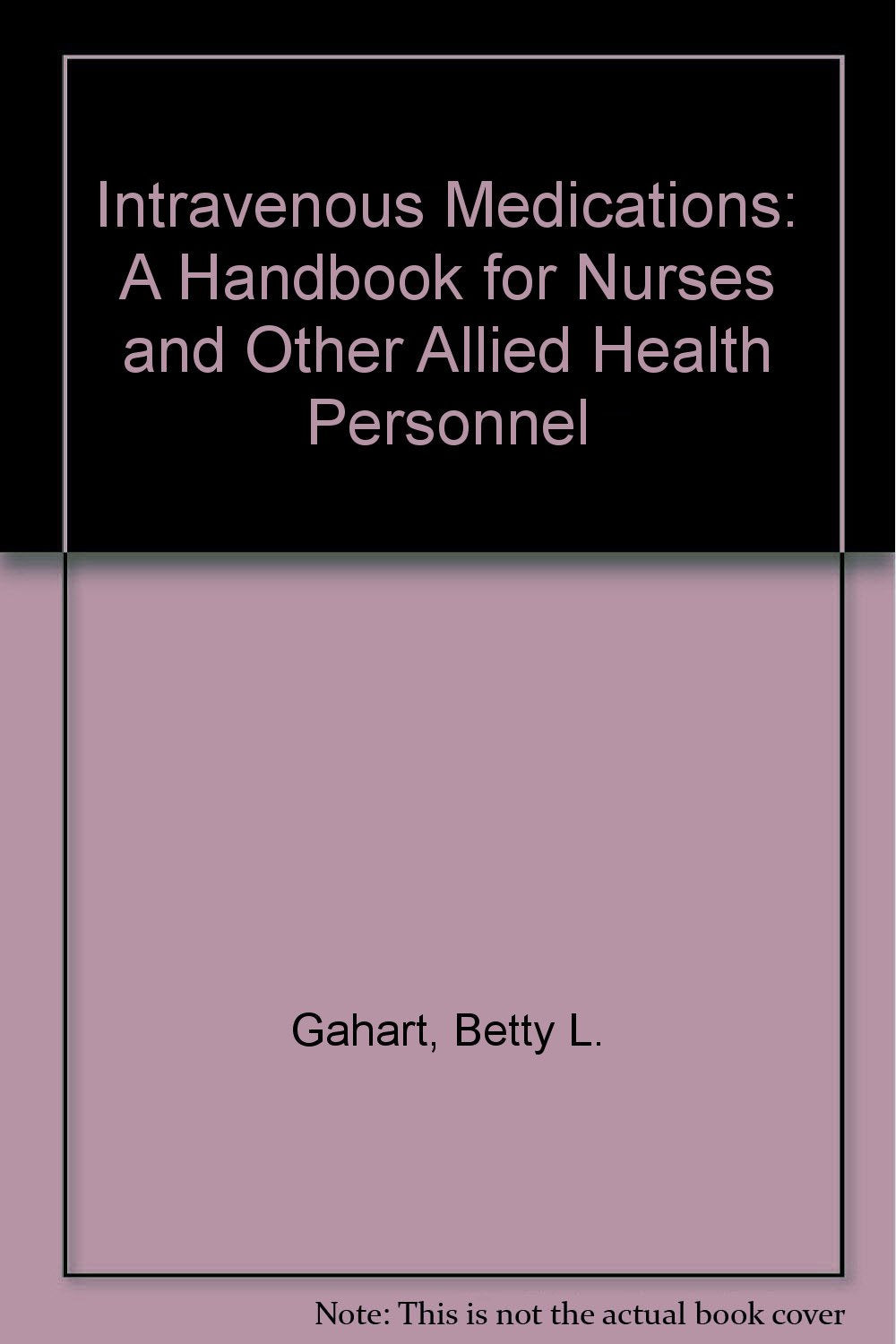Intravenous Medications: A Handbook for Nurses and Other Allied Health Personnel Books