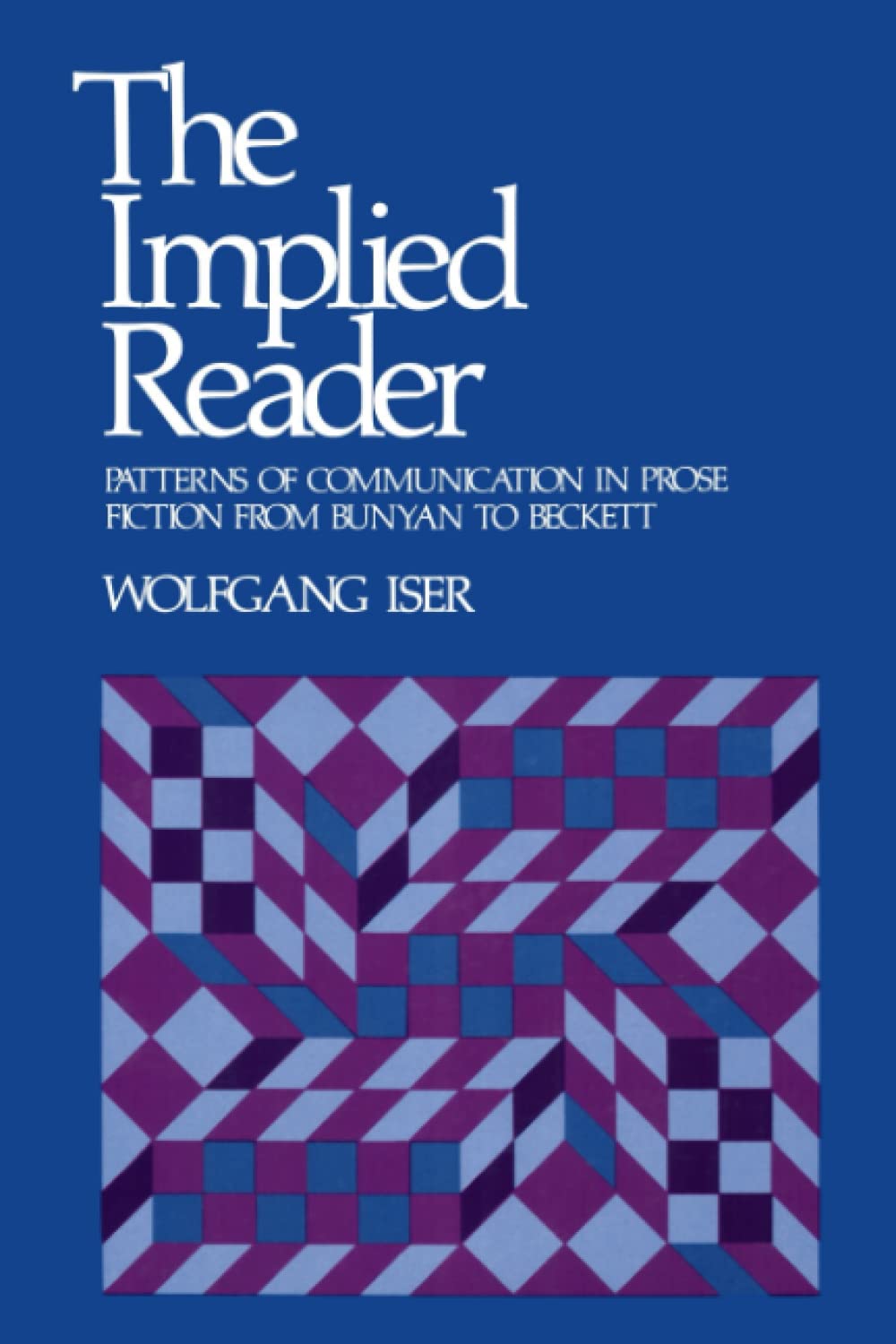 The Implied Reader: Patterns of Communication in Prose Fiction from Bunyan to Beckett book