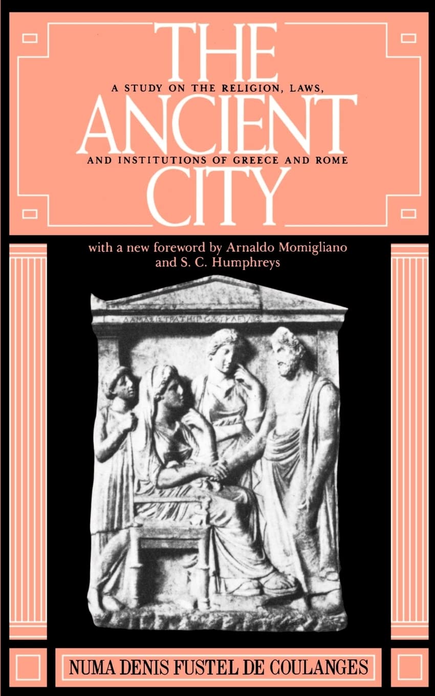 The Ancient City: A Study on the Religion, Laws, and Institutions of Greece and Rome Politics & History