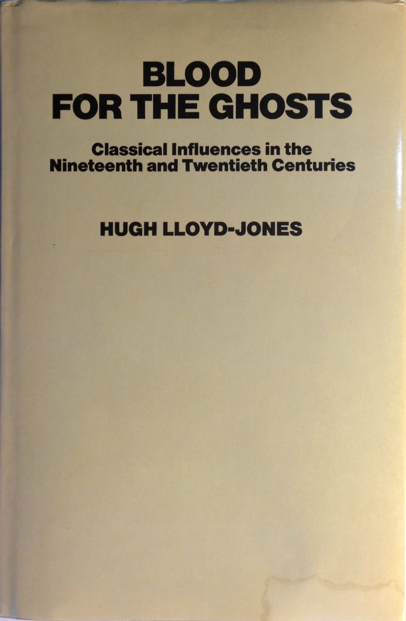 Blood for the Ghosts: Classical Influences in the Nineteenth and Twentieth Centuries Books