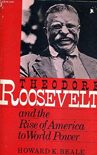 Theodore Roosevelt and the Rise of America to World Power book