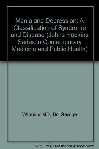 Mania and Depression: A Classification of Syndrome and Disease (Johns Hopkins Series in Contemporary Medicine and Public Health) Medicine