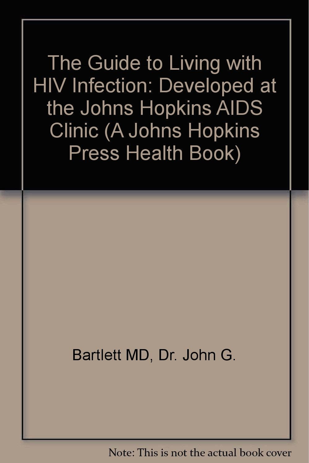 The Guide to Living with HIV Infection: Developed at the Johns Hopkins AIDS Clinic Medicine