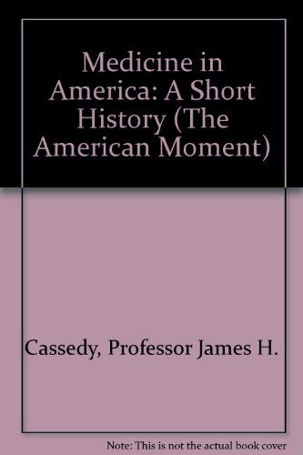 Medicine in America: A Short History (American Moment) Medicine