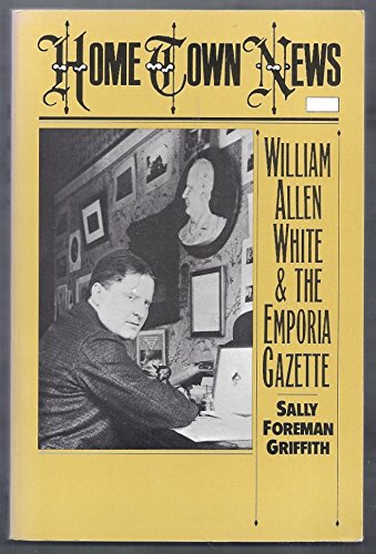 Home Town News: William Allen White and the Emporia Gazette Business, Finance & Career