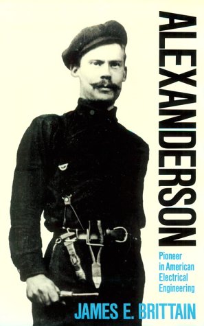 Alexanderson: Pioneer in American Electrical Engineering (Johns Hopkins Studies in the History of Technology) Business & Technology