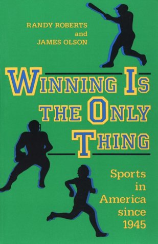 Winning Is the Only Thing: Sports in America Since 1945 (American Moment) Politics & History