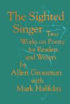 The Sighted Singer: Two Works on Poetry for Readers and Writers: Two Works of Poetry for Readers and Writers Poetry