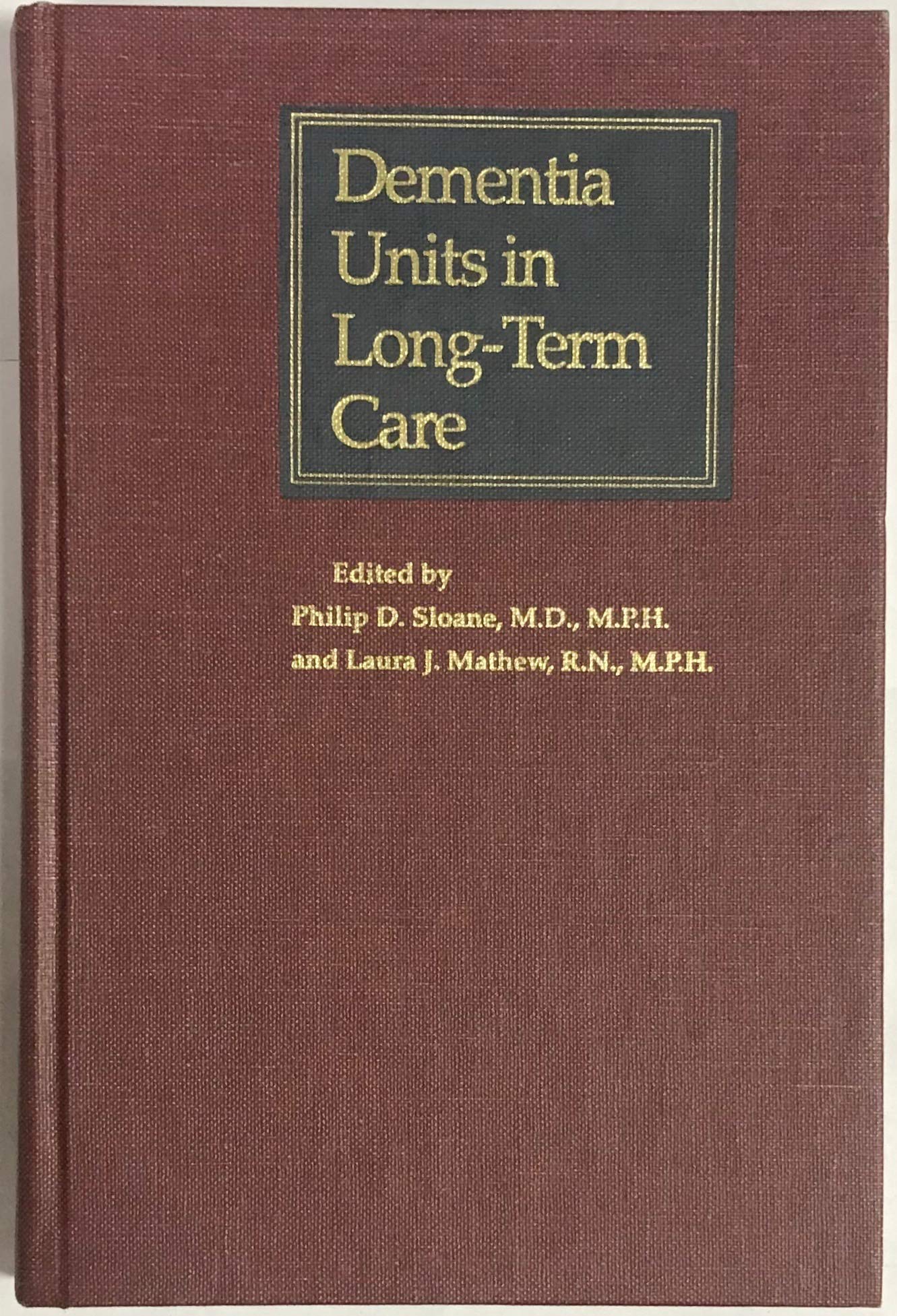Dementia Units in Long-Term Care (Johns Hopkins Series in Contemporary Medicine and Public Health) Medicine