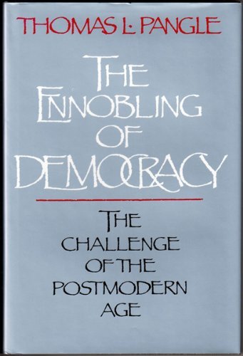 The Ennobling of Democracy: The Challenge of the Postmodern Era: The Challenge of the Postmodern Age (JOHNS HOPKINS SERIES IN CONSTITUTIONAL THOUGHT) Social Sciences