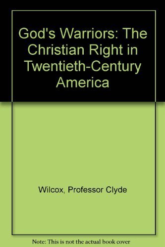 God's Warriors: The Christian Right in Twentieth-Century America Politics & History