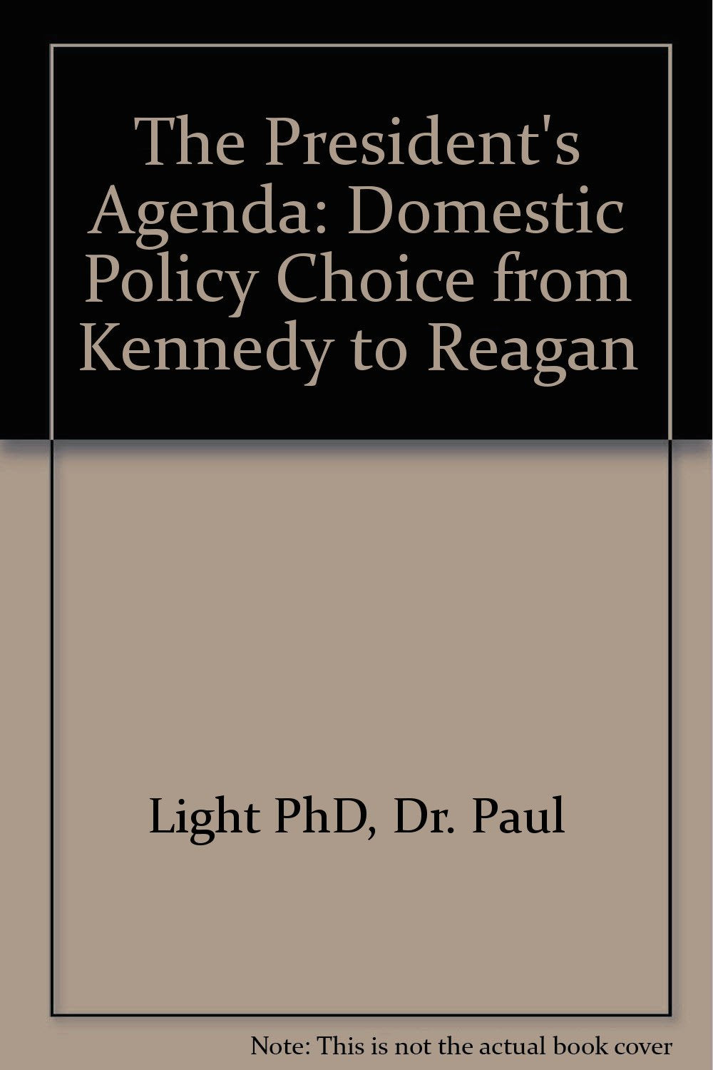 President's Agenda: Domestic Policy Choice from Kennedy to Reagan Social Sciences
