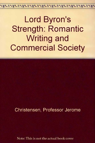 Lord Byron's Strength: Romantic Writing and Commercial Society Contemporary literature
