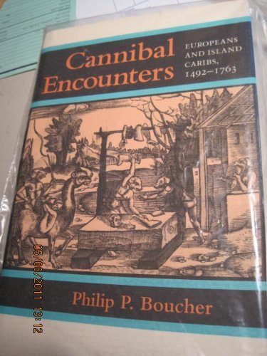 Cannibal Encounters: Europeans and Island Caribs, 1492-1763 (Johns Hopkins Studies in Atlantic History and Culture) Politics & History