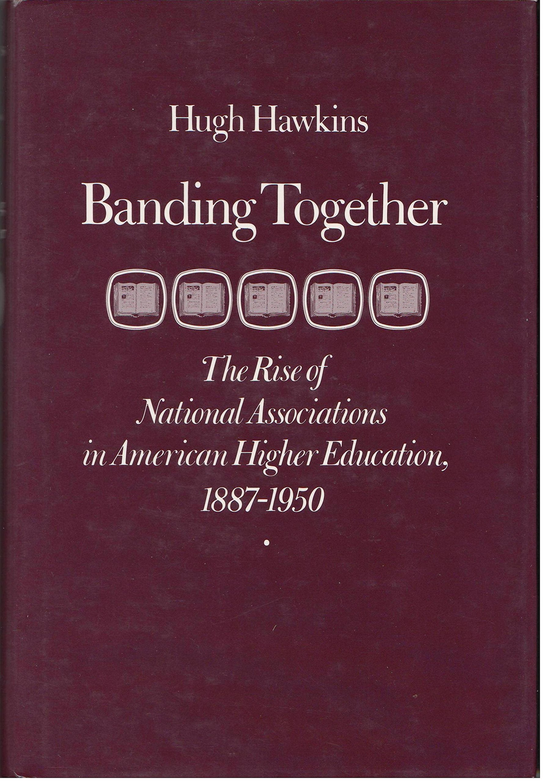 Banding Together: The Rise of National Associations in American Higher Education, 1887-1950 Business, Finance & Career