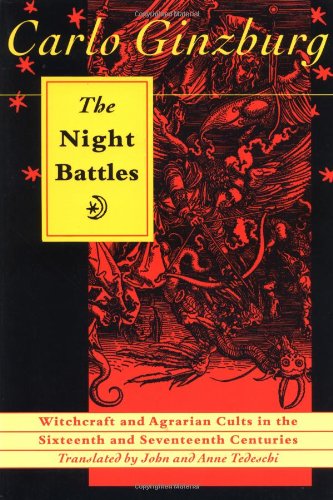 The Night Battles: Witchcraft and Agrarian Cults in the Sixteenth and Seventeenth Centuries Politics & History