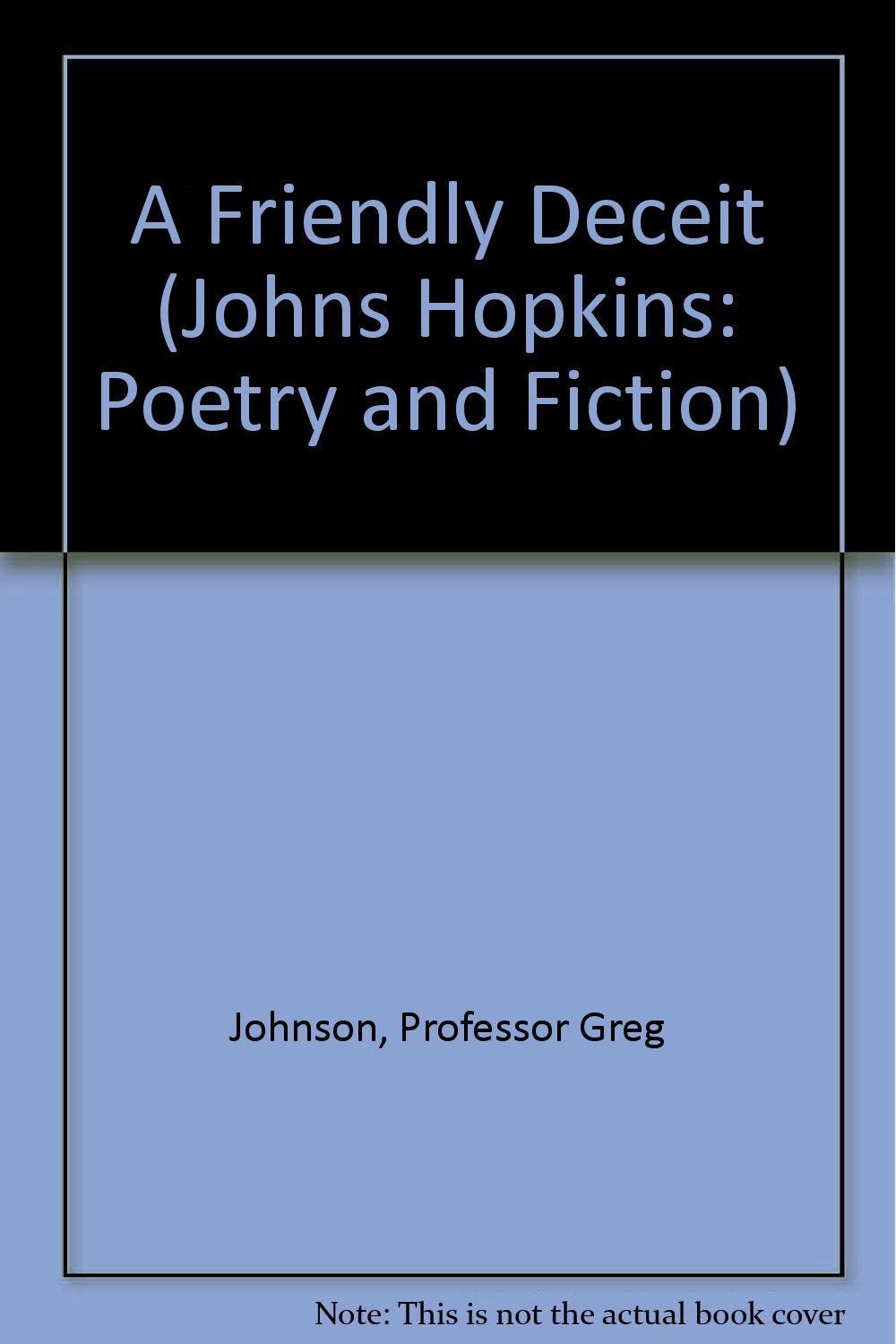 A Friendly Deceit: Short Stories (JOHNS HOPKINS, POETRY AND FICTION) Essays & Short Stories
