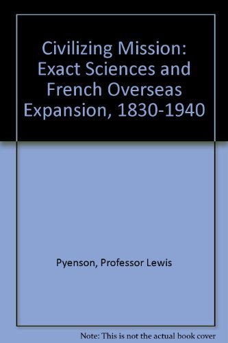 Civilizing Mission: Exact Sciences and French Overseas Expansion, 1830-1940 Social Sciences