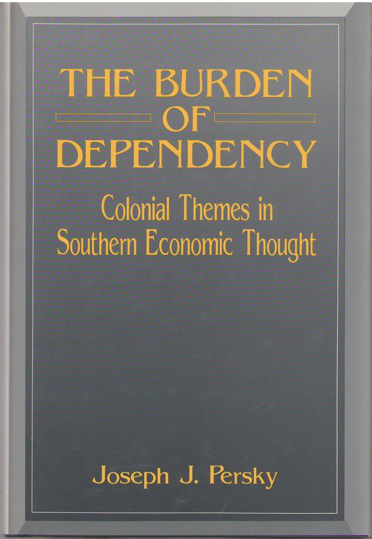 The Burden of Dependency: Colonial Themes in Southern Economic Thought Business, Finance & Career