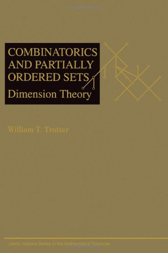 Combinatorics and Partially Ordered Sets: Dimension Theory (JOHNS HOPKINS SERIES IN THE MATHEMATICAL SCIENCES) Mathematics