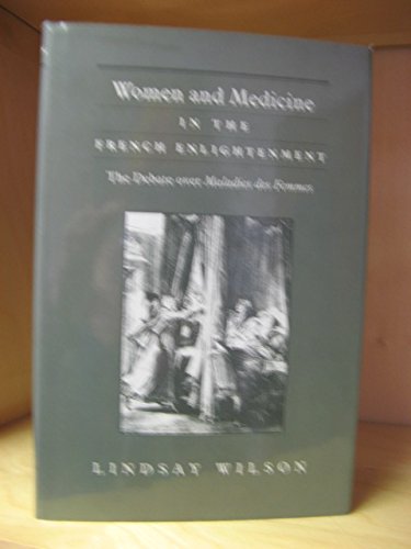 Women and Medicine in the French Enlightenment: The Debate over Maladies Des Femmes Medicine